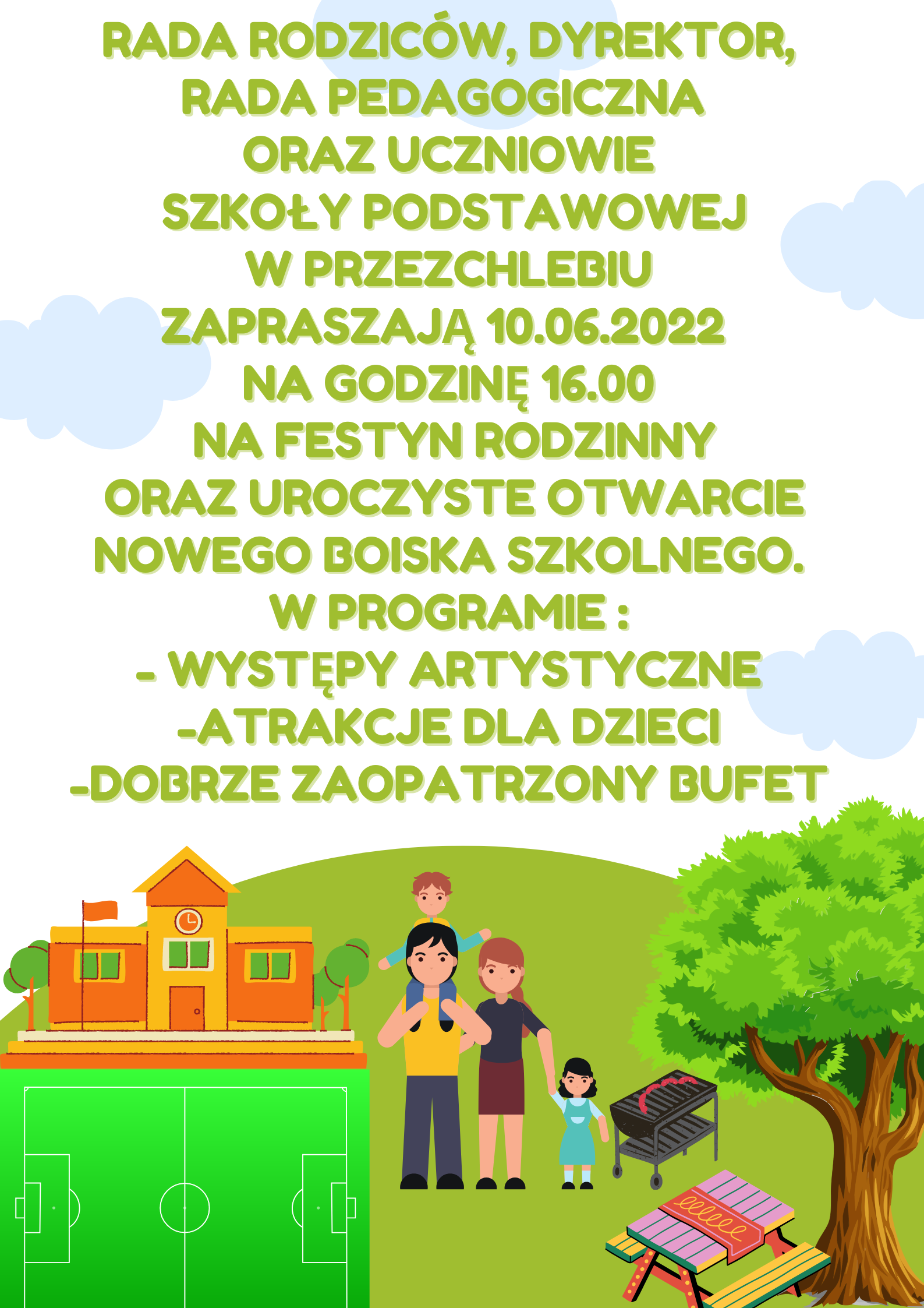 Rada Rodziców Dyrektor Rada Pedagogiczna oraz Uczniowie Szkoły Podstawowej w Przezchlebiu zapraszają 10.06.2022 na godzinę 16.00 na Festyn Rodzinny oraz uroczyste otwarcie nowego boiska szkolnego. W programie